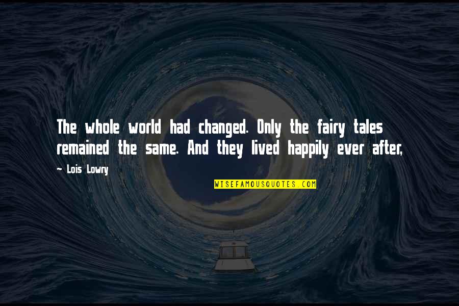 Teleserye Quotable Quotes By Lois Lowry: The whole world had changed. Only the fairy