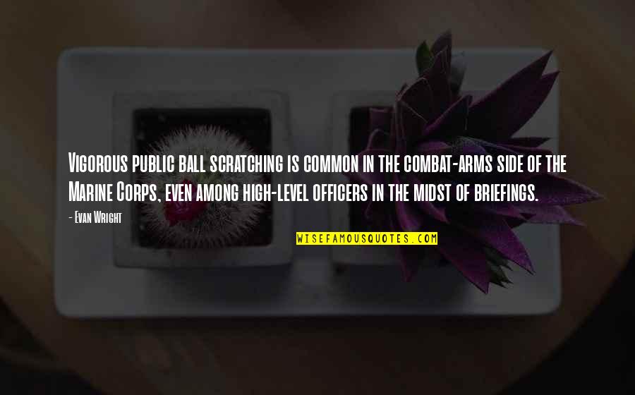 Telesforo Aviles Quotes By Evan Wright: Vigorous public ball scratching is common in the Telesforo Aviles Quotes By Evan Wright: Vigorous public ball scratching is common in the