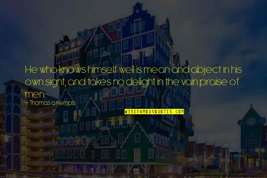 Telesforo Julve Quotes By Thomas A Kempis: He who knows himself well is mean and Telesforo Julve Quotes By Thomas A Kempis: He who knows himself well is mean and