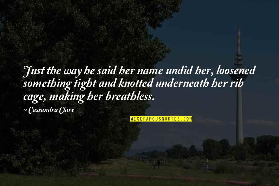 Telesforo Sucgang Quotes By Cassandra Clare: Just the way he said her name undid