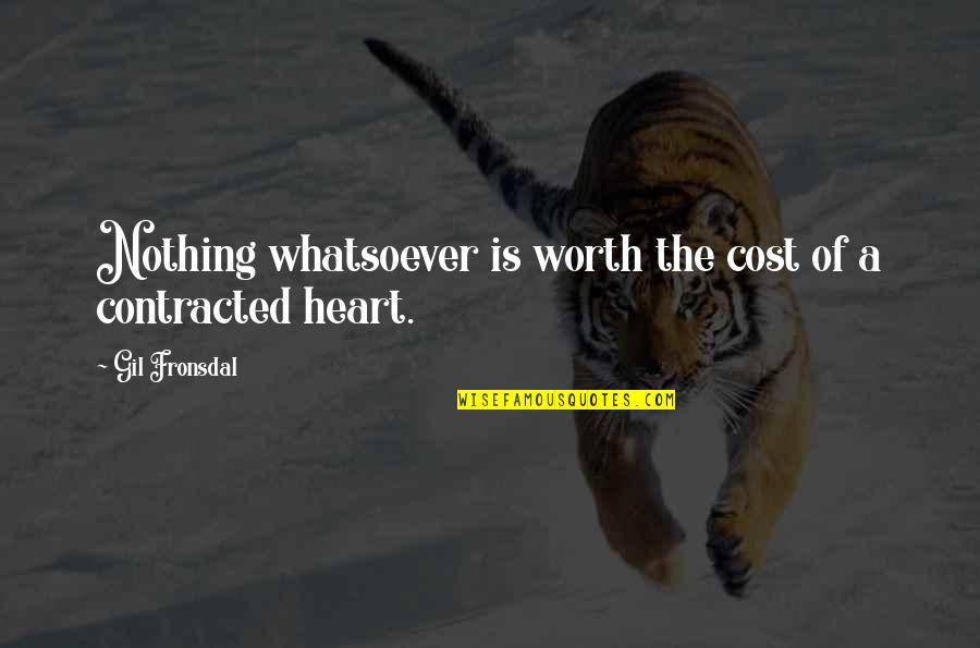 Teleskopas Quotes By Gil Fronsdal: Nothing whatsoever is worth the cost of a