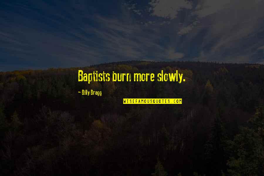 Telesonic Packaging Quotes By Billy Bragg: Baptists burn more slowly.