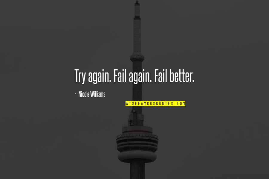 Telespan Quotes By Nicole Williams: Try again. Fail again. Fail better.