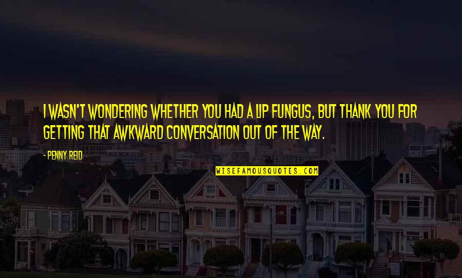 Telethon For America Quotes By Penny Reid: I wasn't wondering whether you had a lip Telethon For America Quotes By Penny Reid: I wasn't wondering whether you had a lip