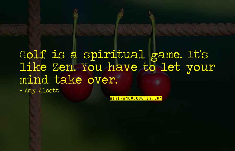 Telethons Quotes By Amy Alcott: Golf is a spiritual game. It's like Zen.