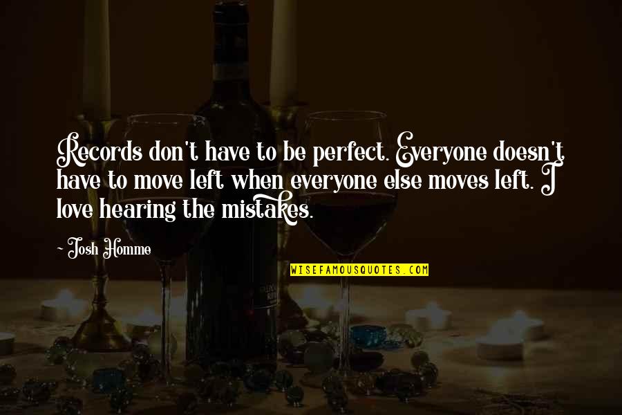 Telethons Quotes By Josh Homme: Records don't have to be perfect. Everyone doesn't