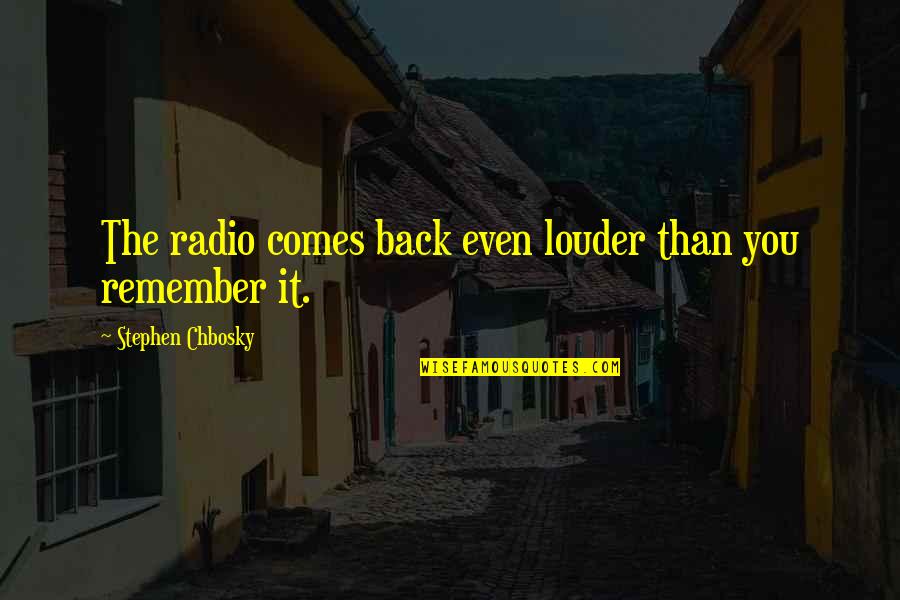 Televangelist Kenneth Quotes By Stephen Chbosky: The radio comes back even louder than you Televangelist Kenneth Quotes By Stephen Chbosky: The radio comes back even louder than you