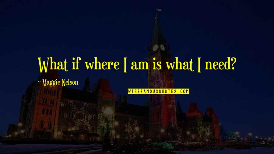 Televangelists Quotes By Maggie Nelson: What if where I am is what I