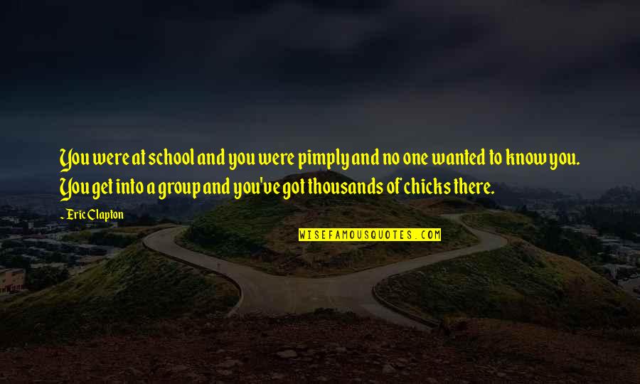 Televangelists Under Investigation Quotes By Eric Clapton: You were at school and you were pimply Televangelists Under Investigation Quotes By Eric Clapton: You were at school and you were pimply
