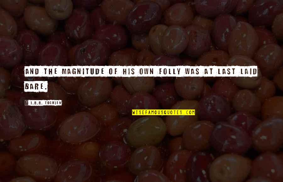Televangelists Under Investigation Quotes By J.R.R. Tolkien: And the magnitude of his own folly was Televangelists Under Investigation Quotes By J.R.R. Tolkien: And the magnitude of his own folly was