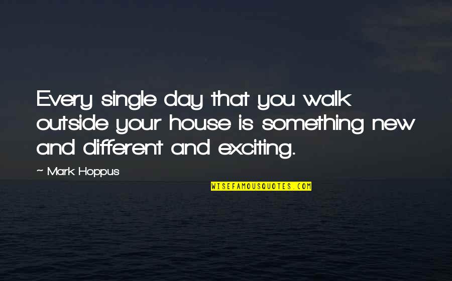 Televidente Definicion Quotes By Mark Hoppus: Every single day that you walk outside your Televidente Definicion Quotes By Mark Hoppus: Every single day that you walk outside your