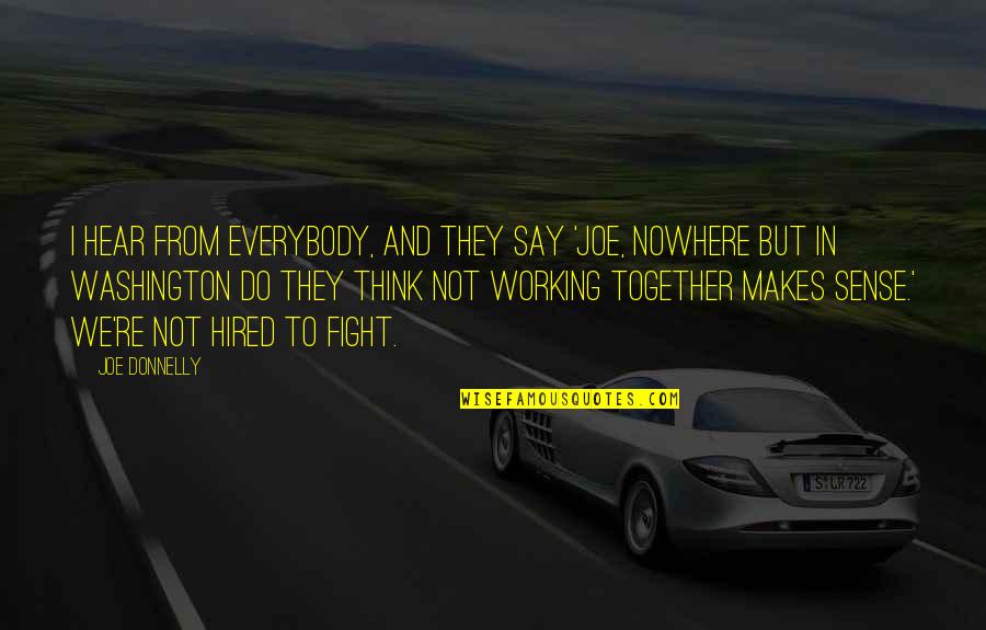 Televidente Significado Quotes By Joe Donnelly: I hear from everybody, and they say 'Joe, Televidente Significado Quotes By Joe Donnelly: I hear from everybody, and they say 'Joe,