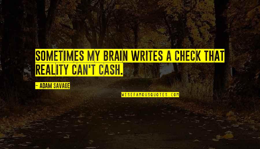 Televisa En Quotes By Adam Savage: Sometimes my brain writes a check that reality