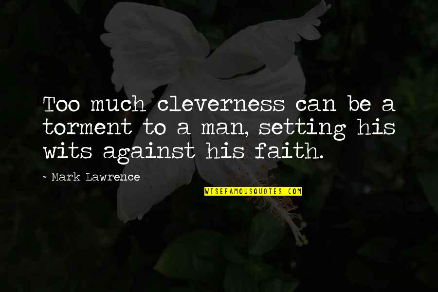 Televisa Espectaculos Quotes By Mark Lawrence: Too much cleverness can be a torment to