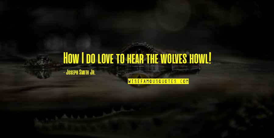 Televisa's Quotes By Joseph Smith Jr.: How I do love to hear the wolves
