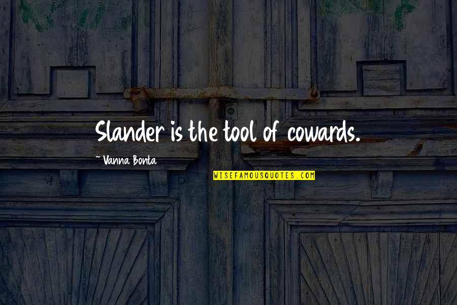Televisa's Quotes By Vanna Bonta: Slander is the tool of cowards.
