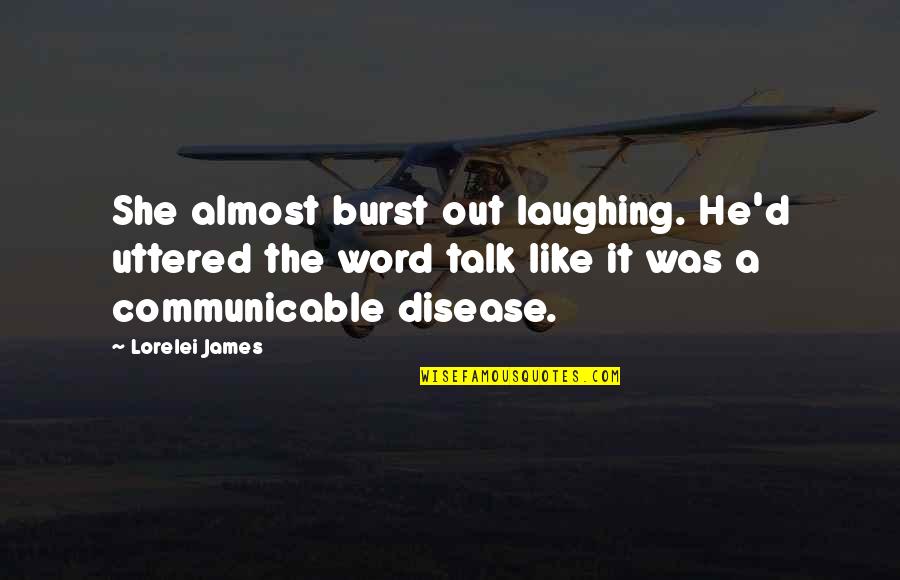 Televised Quotes By Lorelei James: She almost burst out laughing. He'd uttered the