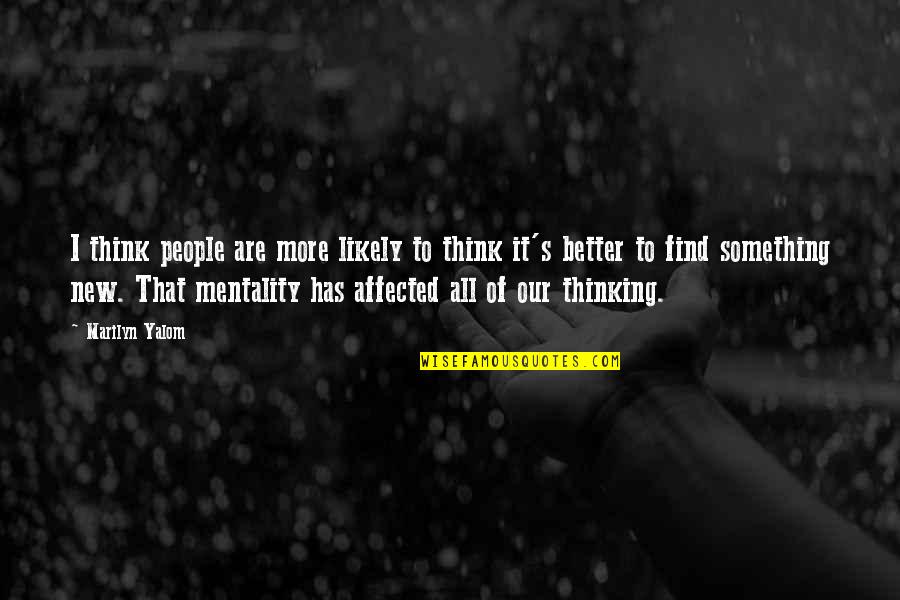 Televiseurs Quotes By Marilyn Yalom: I think people are more likely to think