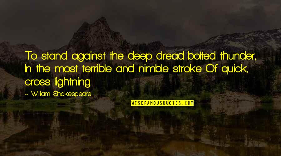 Televiseurs Quotes By William Shakespeare: To stand against the deep dread-bolted thunder, In
