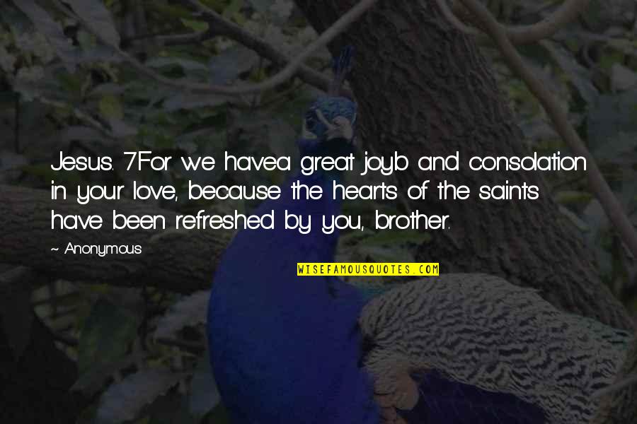 Televising At Present Quotes By Anonymous: Jesus. 7For we havea great joyb and consolation