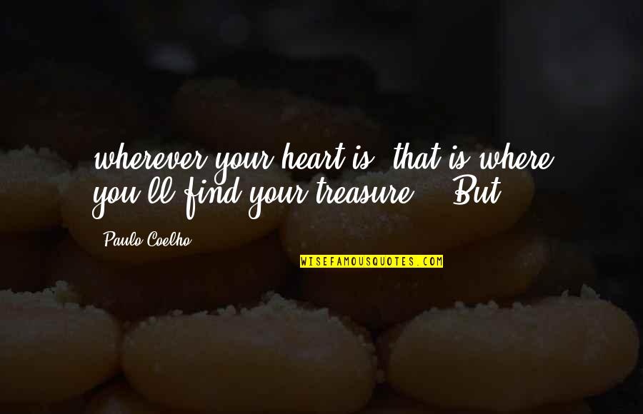 Televisio Quotes By Paulo Coelho: wherever your heart is, that is where you'll