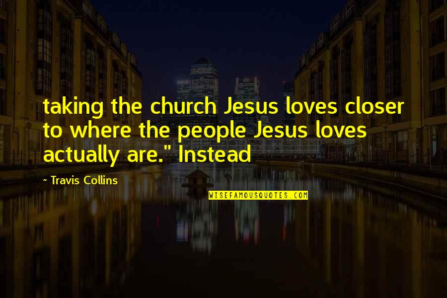 Television Advertising Quotes By Travis Collins: taking the church Jesus loves closer to where