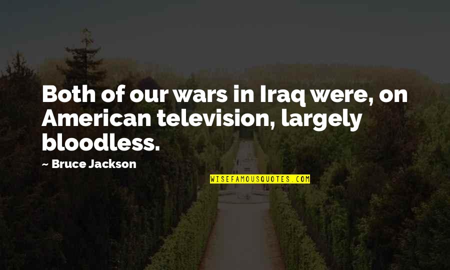 Television And American Quotes By Bruce Jackson: Both of our wars in Iraq were, on