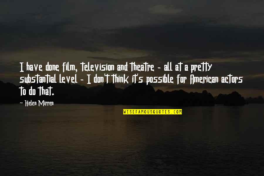 Television And American Quotes By Helen Mirren: I have done film, television and theatre -