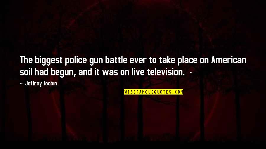 Television And American Quotes By Jeffrey Toobin: The biggest police gun battle ever to take