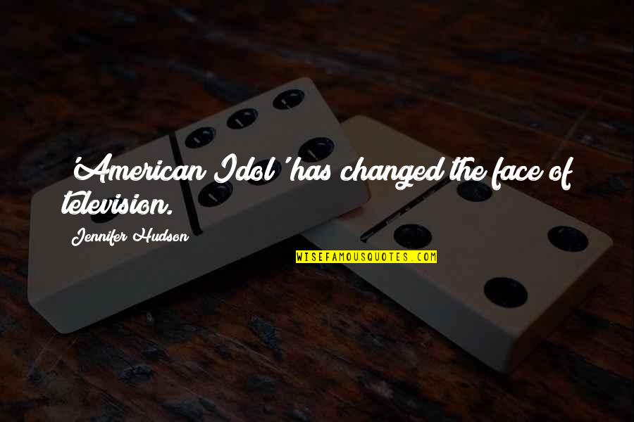 Television And American Quotes By Jennifer Hudson: 'American Idol' has changed the face of television.