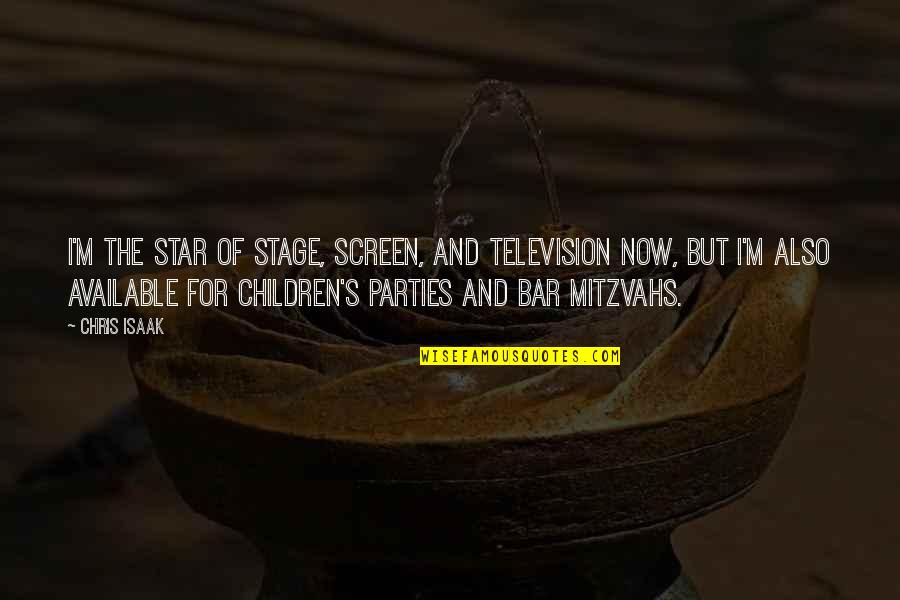 Television And Children Quotes By Chris Isaak: I'm the star of stage, screen, and television