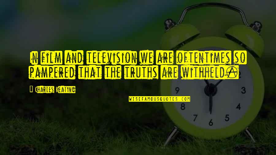 Television And Film Quotes By Charles Keating: In film and television we are oftentimes so
