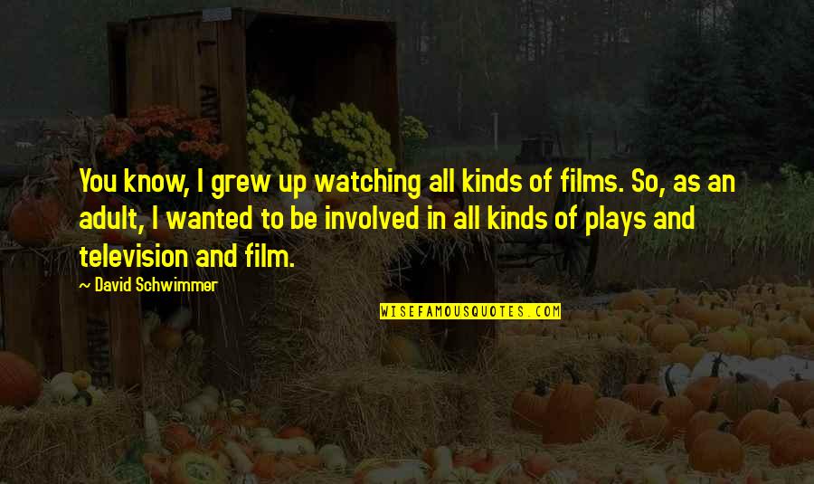 Television And Film Quotes By David Schwimmer: You know, I grew up watching all kinds