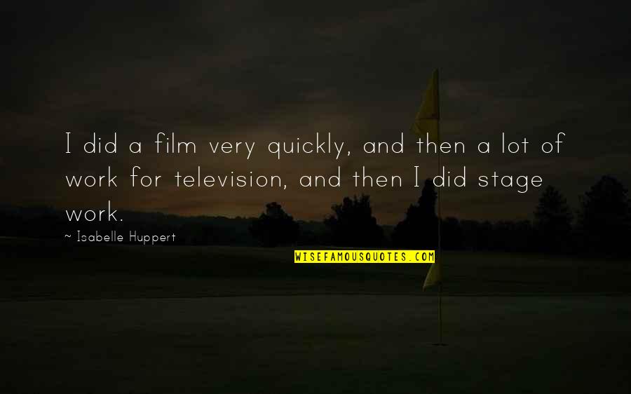 Television And Film Quotes By Isabelle Huppert: I did a film very quickly, and then