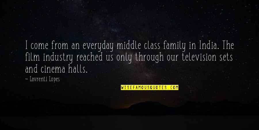 Television And Film Quotes By Lavrenti Lopes: I come from an everyday middle class family