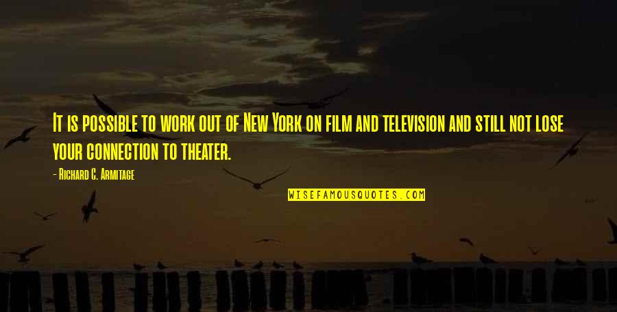 Television And Film Quotes By Richard C. Armitage: It is possible to work out of New