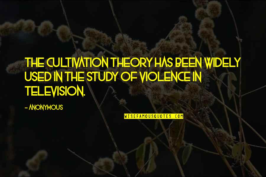 Television And Violence Quotes By Anonymous: The cultivation theory has been widely used in
