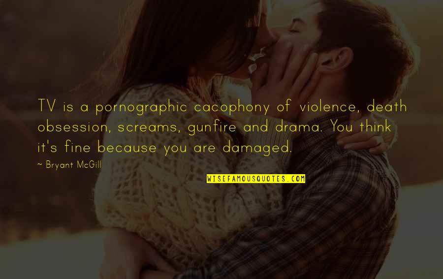 Television And Violence Quotes By Bryant McGill: TV is a pornographic cacophony of violence, death