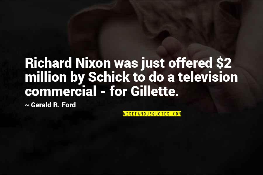 Television Commercials Quotes By Gerald R. Ford: Richard Nixon was just offered $2 million by