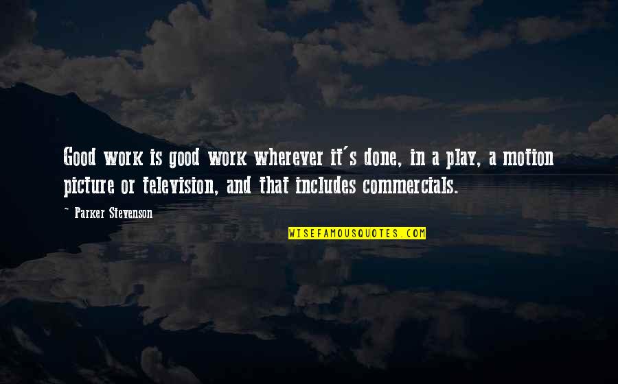 Television Commercials Quotes By Parker Stevenson: Good work is good work wherever it's done,