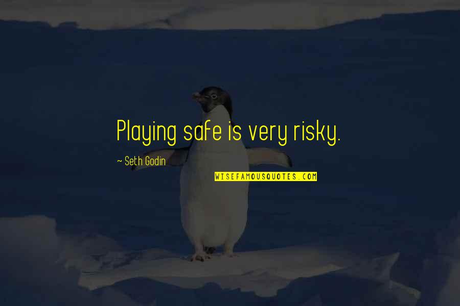 Television Commercials Quotes By Seth Godin: Playing safe is very risky.