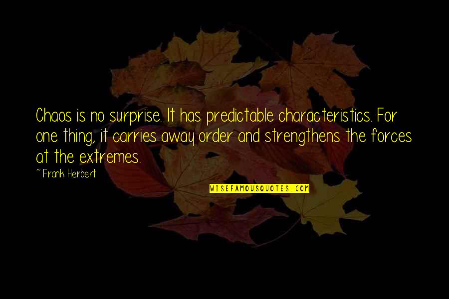 Television Drama Quotes By Frank Herbert: Chaos is no surprise. It has predictable characteristics.