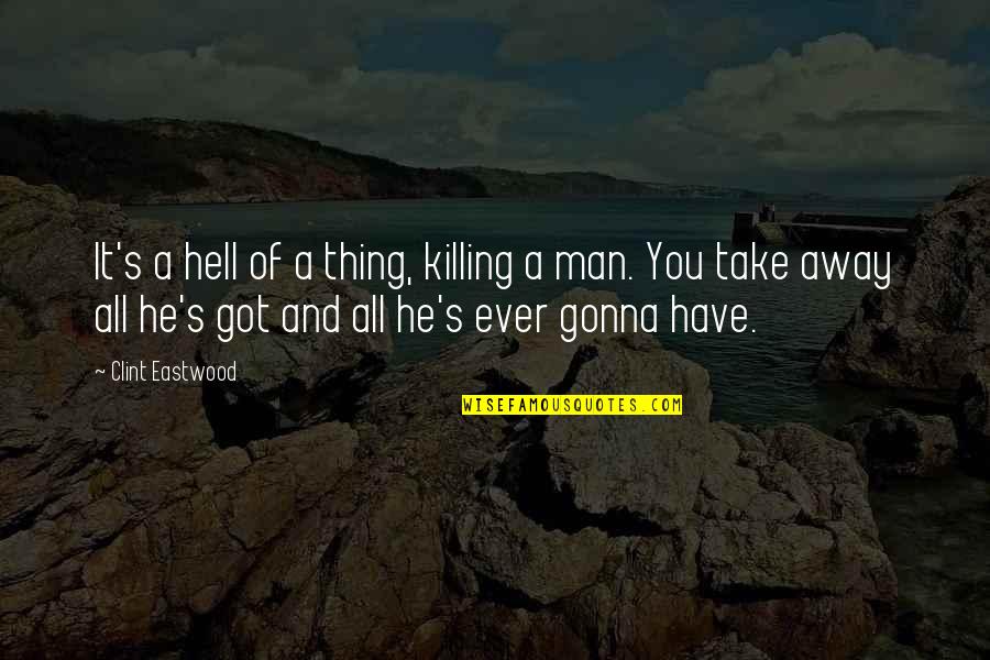 Television Positive Quotes By Clint Eastwood: It's a hell of a thing, killing a