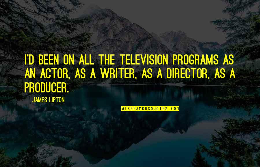 Television Programs Quotes By James Lipton: I'd been on all the television programs as