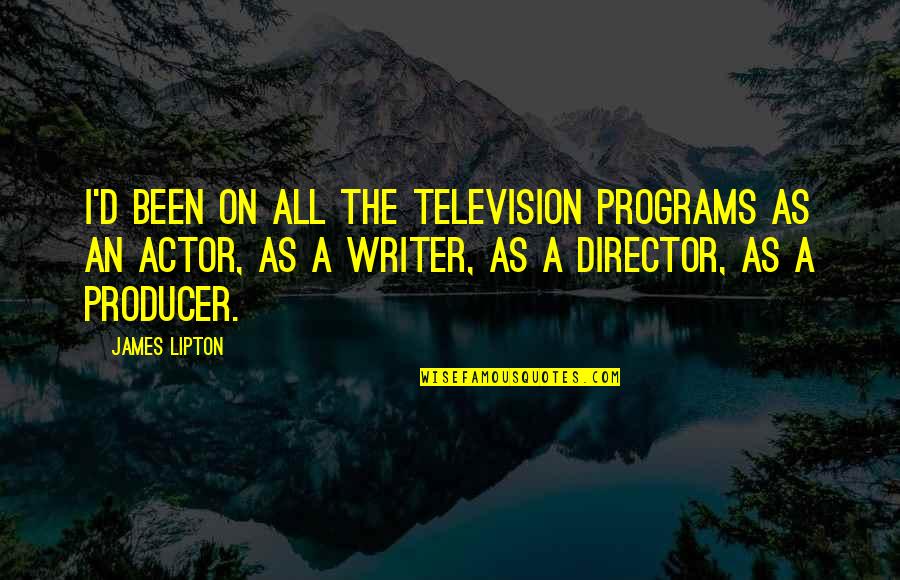 Television Programs Quotes By James Lipton: I'd been on all the television programs as Television Programs Quotes By James Lipton: I'd been on all the television programs as