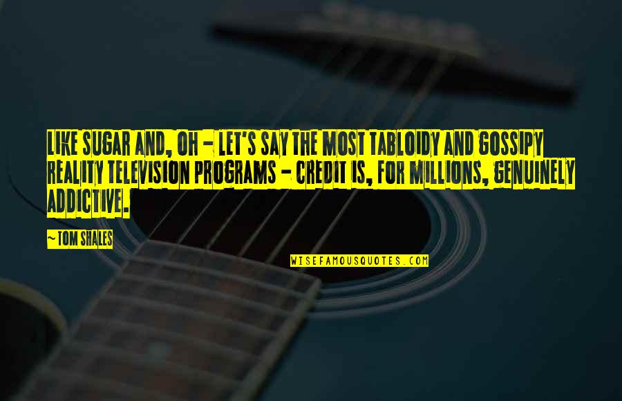 Television Programs Quotes By Tom Shales: Like sugar and, oh - let's say the Television Programs Quotes By Tom Shales: Like sugar and, oh - let's say the