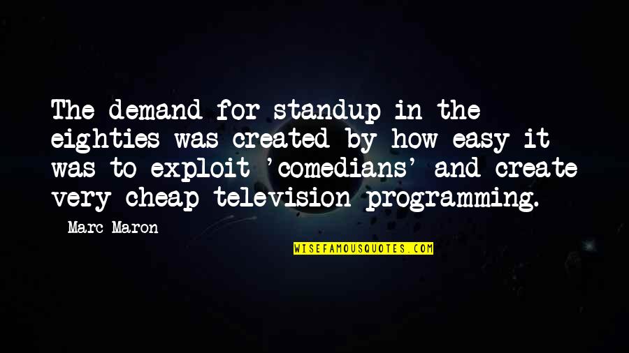 Television Quotes By Marc Maron: The demand for standup in the eighties was