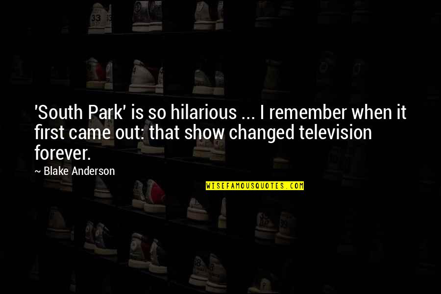 Television Show Quotes By Blake Anderson: 'South Park' is so hilarious ... I remember