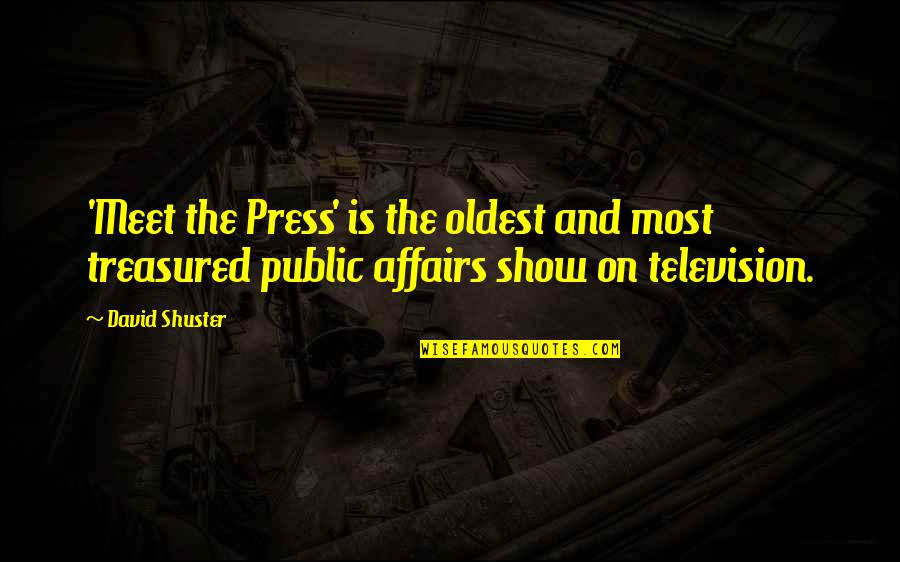 Television Show Quotes By David Shuster: 'Meet the Press' is the oldest and most