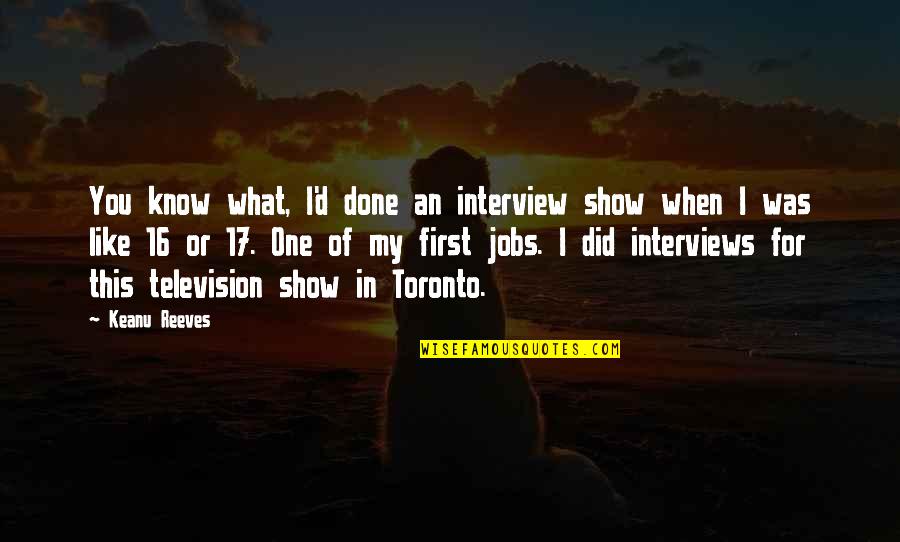 Television Show Quotes By Keanu Reeves: You know what, I'd done an interview show